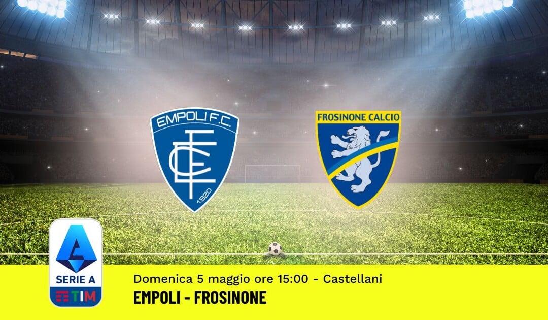Pronostico Empoli-Frosinone, 35ª Giornata Serie A: Info, Quote, Giocate Consigliate