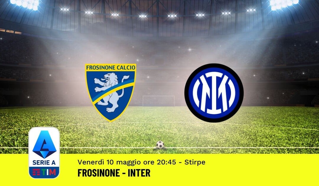 Pronostico Frosinone-Inter, 36ª Giornata Serie A: Info, Quote, Giocate Consigliate