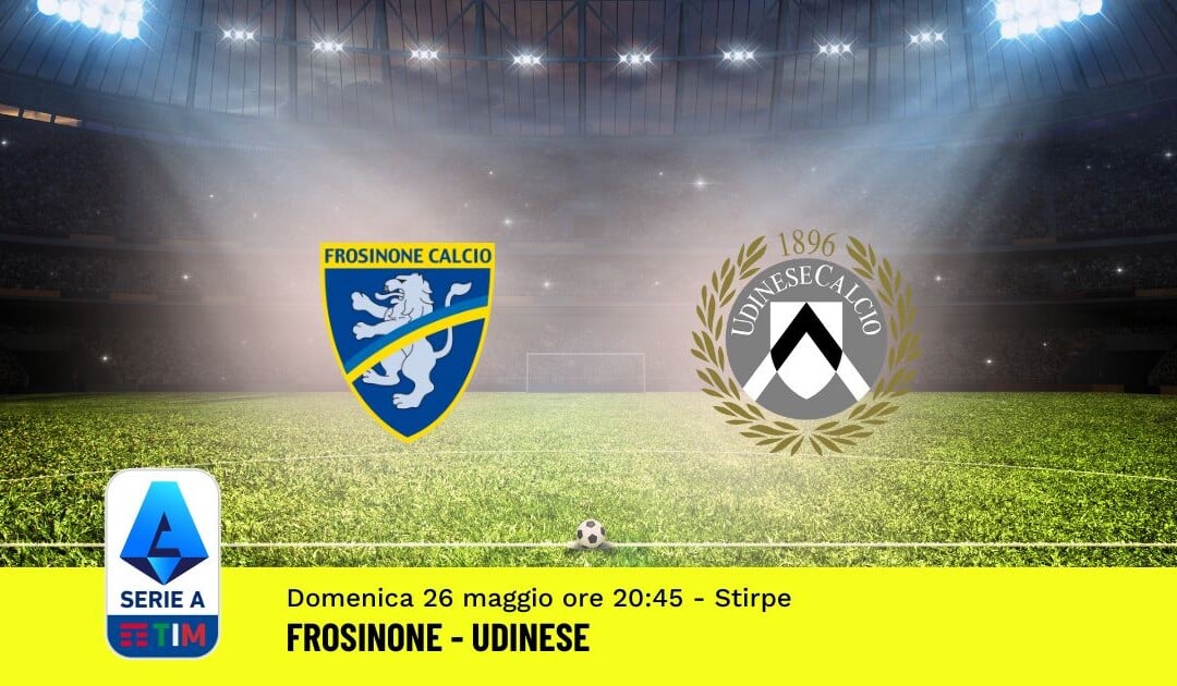 Pronostico Frosinone-Udinese, 38ª Giornata Serie A: Info, Quote, Giocate Consigliate