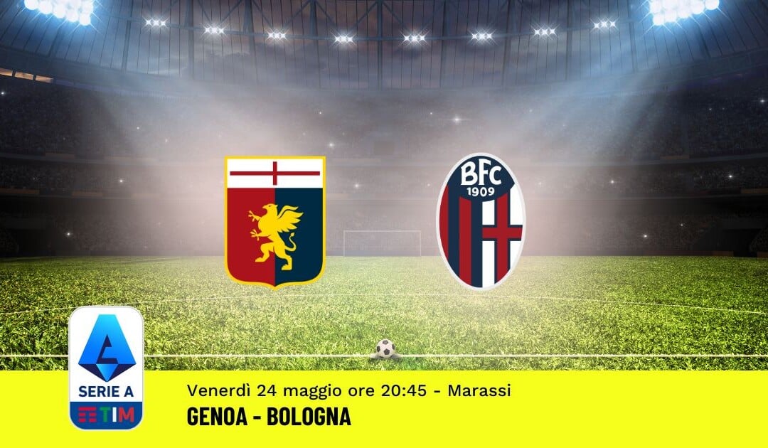 Pronostico Genoa-Bologna, 38ª Giornata Serie A: Info, Quote, Giocate Consigliate