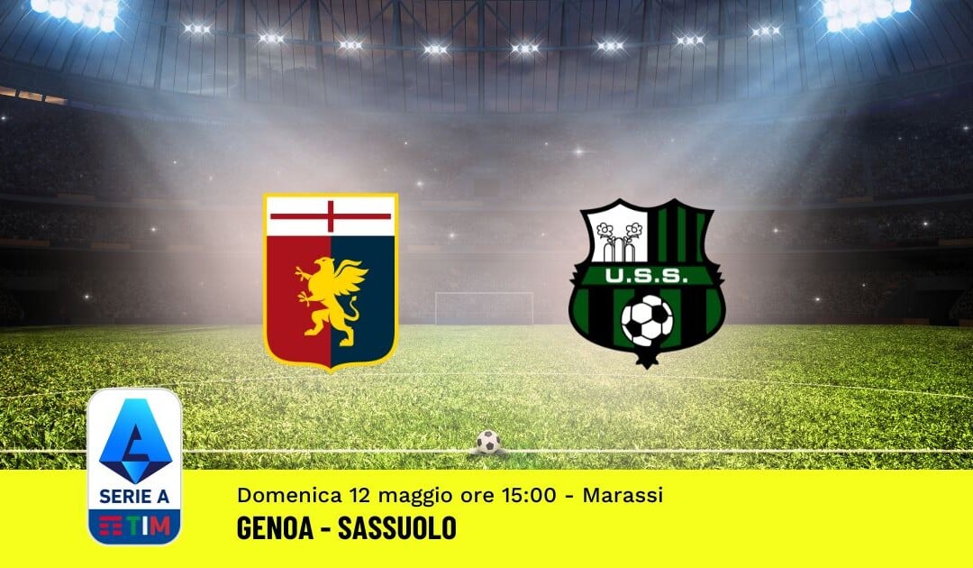 Pronostico Genoa-Sassuolo, 36ª Giornata Serie A: Info, Quote, Giocate Consigliate