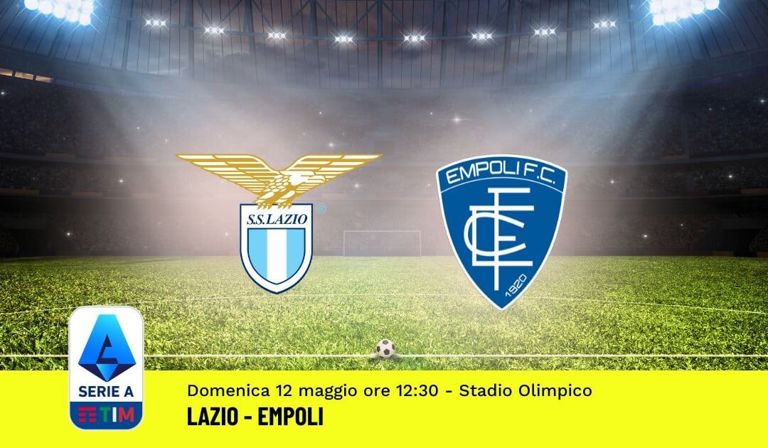 Pronostico Lazio-Empoli, 36ª Giornata Serie A: Info, Quote, Giocate Consigliate