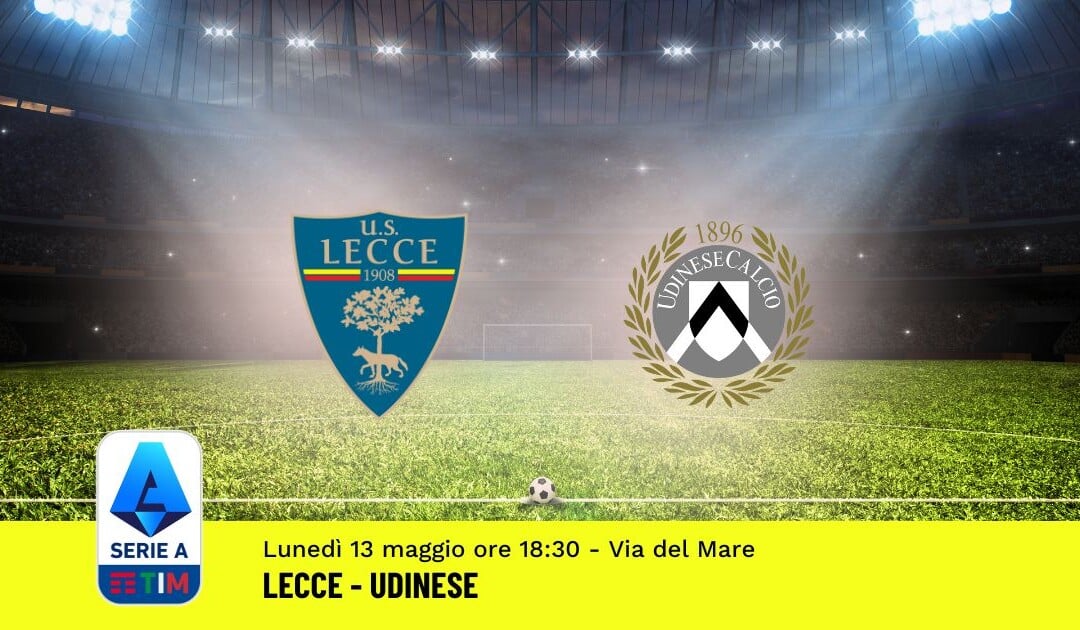 Pronostico Lecce-Udinese, 36ª Giornata Serie A: Info, Quote, Giocate Consigliate