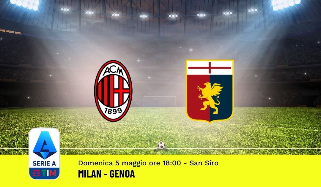 Pronostico Milan-Genoa, 35ª Giornata Serie A: Info, Quote, Giocate Consigliate