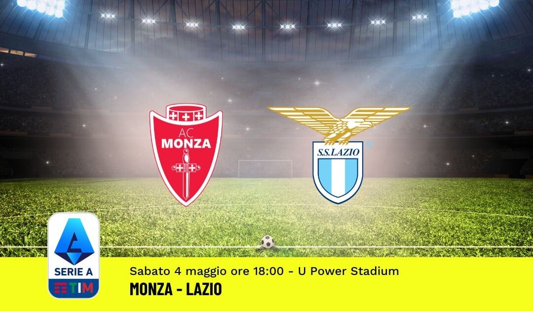 Pronostico Monza-Lazio, 35ª Giornata Serie A: Info, Quote, Giocate Consigliate