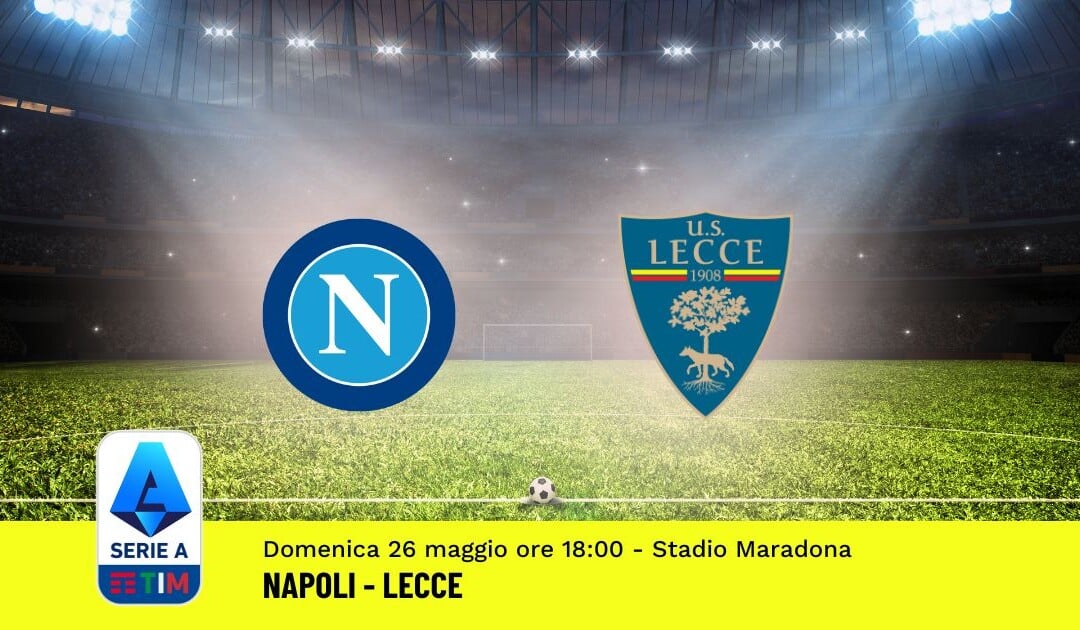 Pronostico Napoli-Lecce, 38ª Giornata Serie A: Info, Quote, Giocate Consigliate