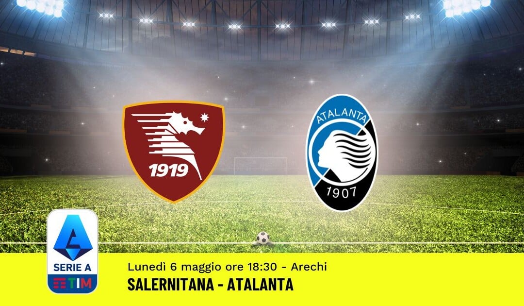 Pronostico Salernitana-Atalanta, 35ª Giornata Serie A: Info, Quote, Giocate Consigliate