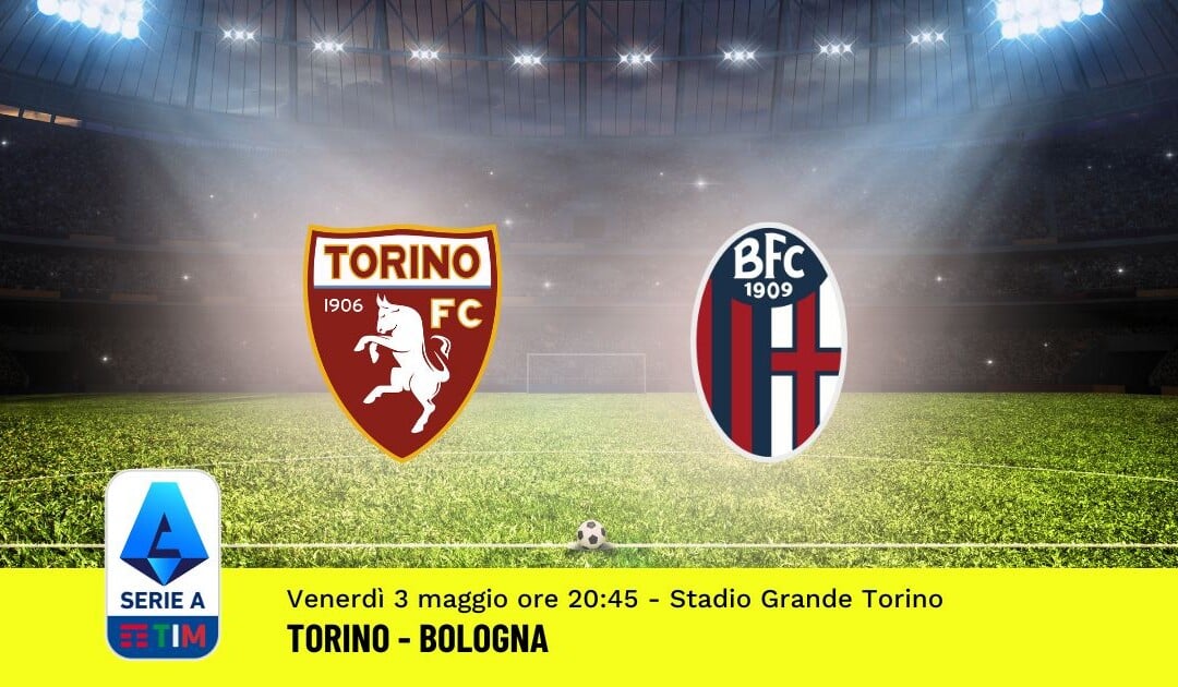 Pronostico Torino-Bologna, 35ª Giornata Serie A: Info, Quote, Giocate Consigliate