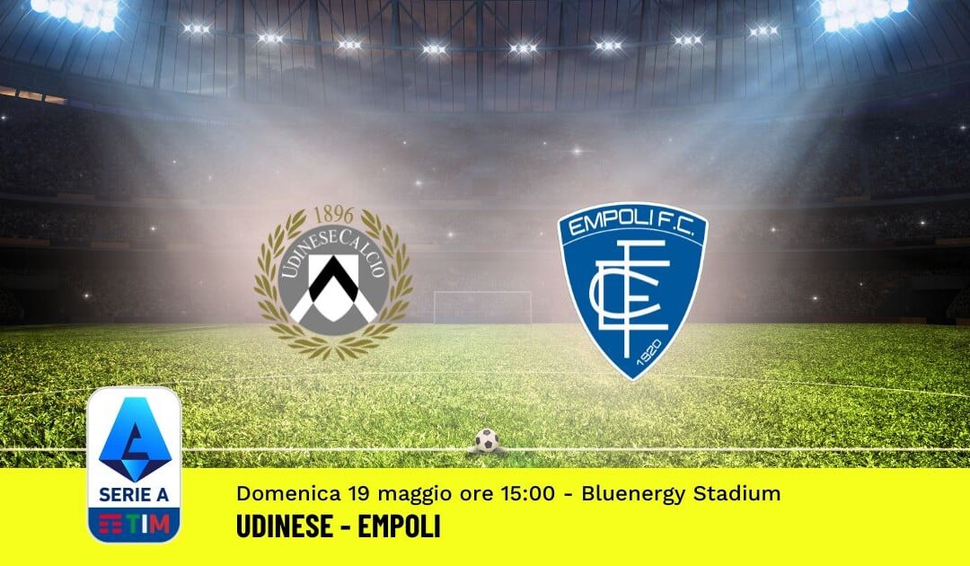 Pronostico Udinese-Empoli, 37ª Giornata Serie A: Info, Quote, Giocate Consigliate