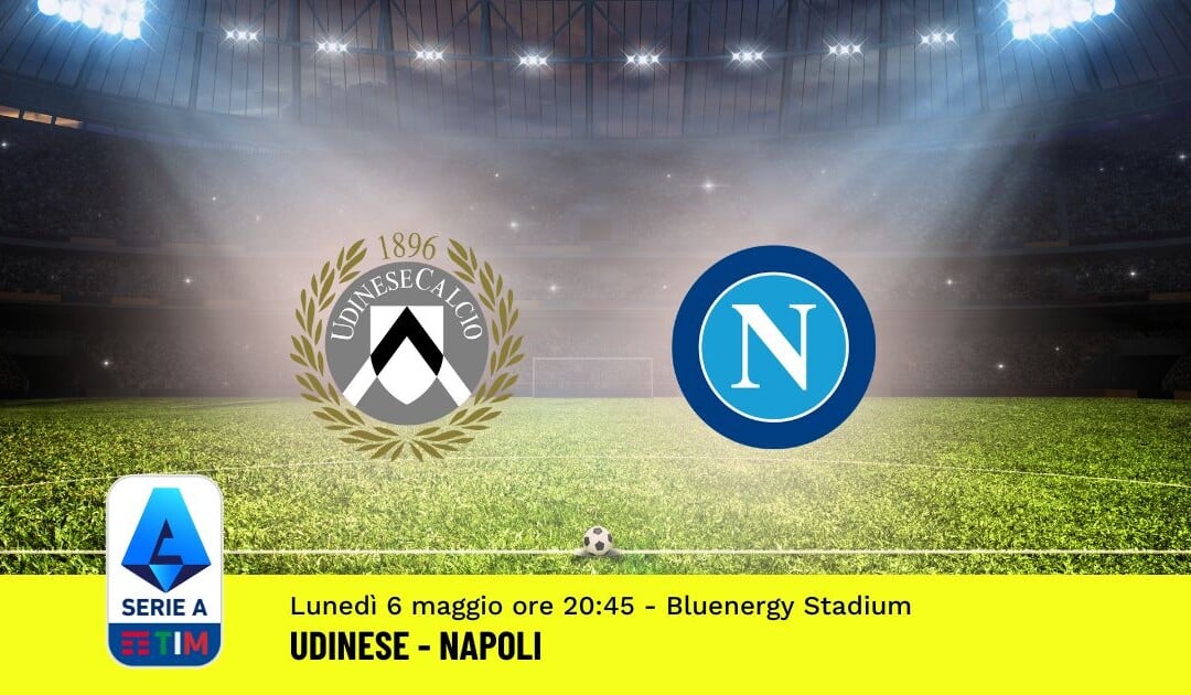 Pronostico Udinese-Napoli, 35ª Giornata Serie A: Info, Quote, Giocate Consigliate