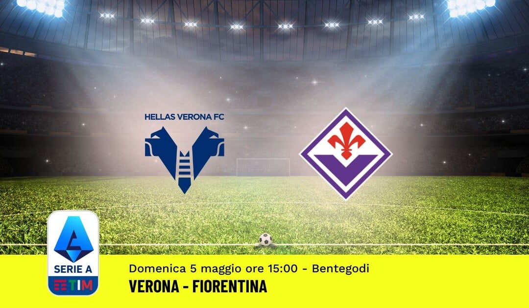 Pronostico Verona-Fiorentina, 35ª Giornata Serie A: Info, Quote, Giocate Consigliate