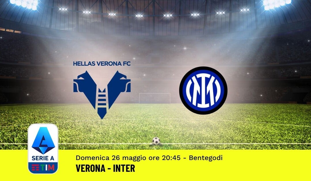 Pronostico Verona-Inter, 38ª Giornata Serie A: Info, Quote, Giocate Consigliate