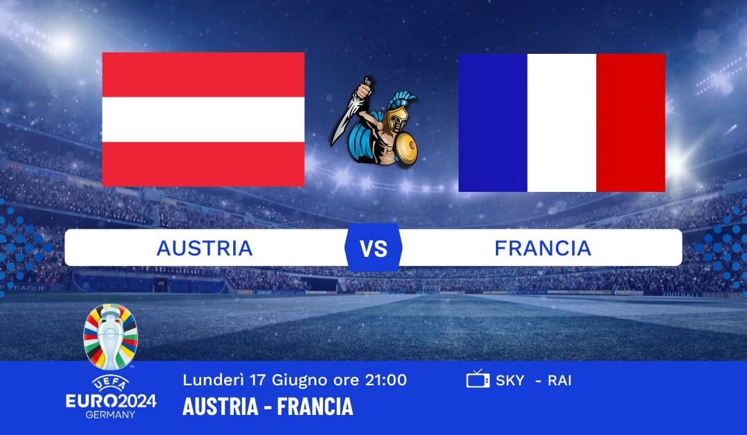 Pronostico Austria-Francia Euro 2024: Info, Quote e Giocate Consigliate