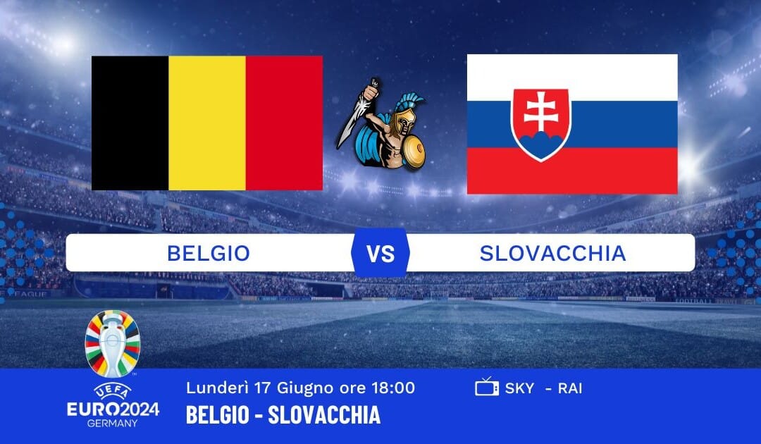 Pronostico Belgio-Slovacchia Euro 2024: Info, Quote e Giocate Consigliate