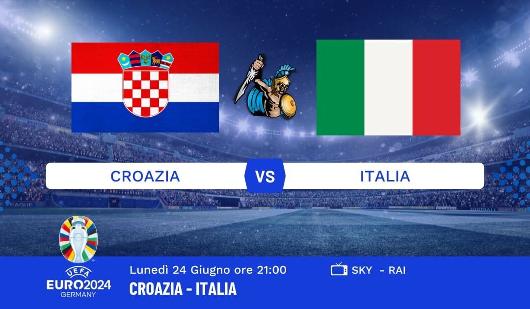 Pronostico Croazia-Italia Euro 2024: Info, Quote e Giocate Consigliate