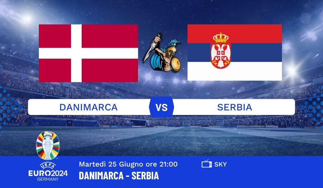 Pronostico Danimarca-Serbia Euro 2024: Info, Quote e Giocate Consigliate