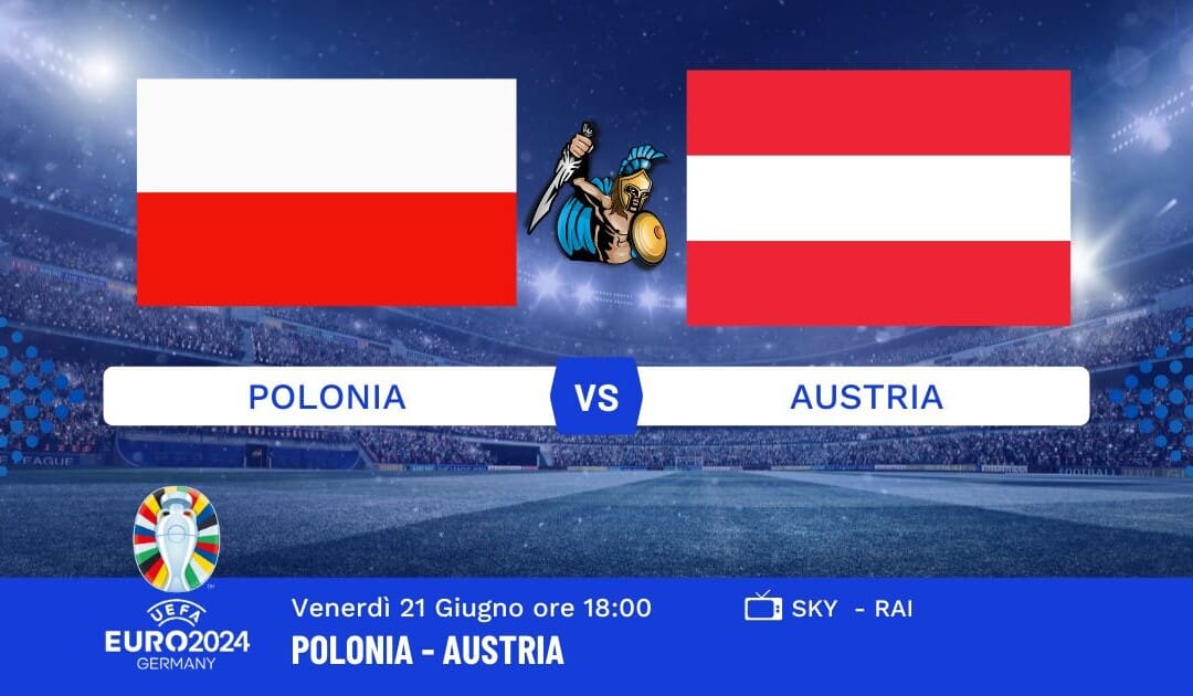 Pronostico Polonia-Austria Euro 2024: Info, Quote e Giocate Consigliate