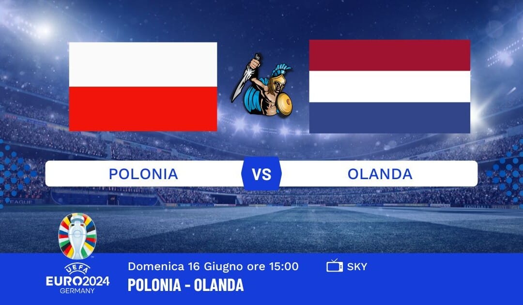 Pronostico Polonia-Olanda Euro 2024: Info, Quote e Giocate Consigliate