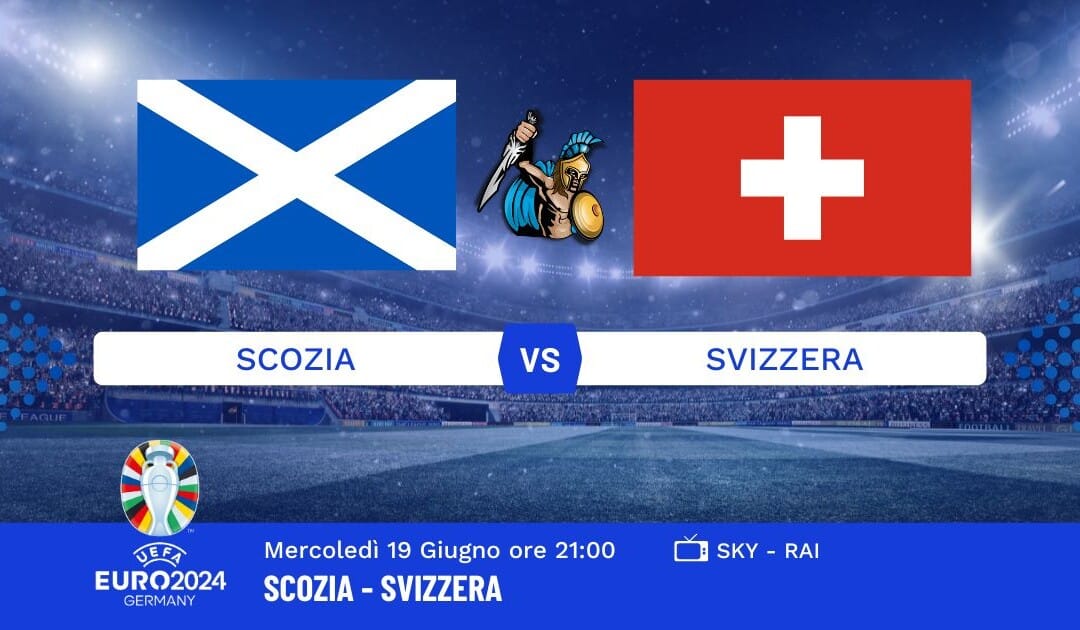 Pronostico Scozia-Svizzera Euro 2024: Info, Quote e Giocate Consigliate