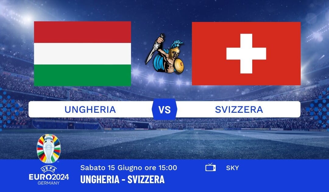 Pronostico Ungheria-Svizzera Euro 2024: Info, Quote e Giocate Consigliate