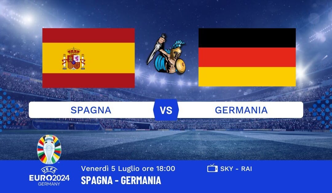 Pronostico Spagna-Germania Euro 2024: Info, Quote e Giocate Consigliate