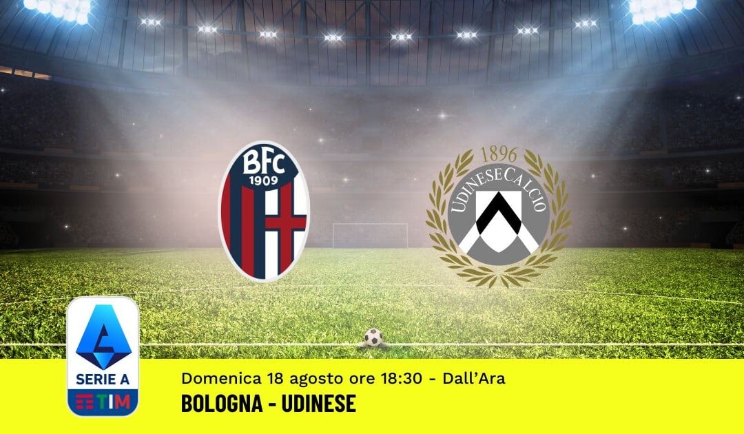 Pronostico Bologna-Udinese, 1ª Giornata Serie A: Info, Quote e Scommesse