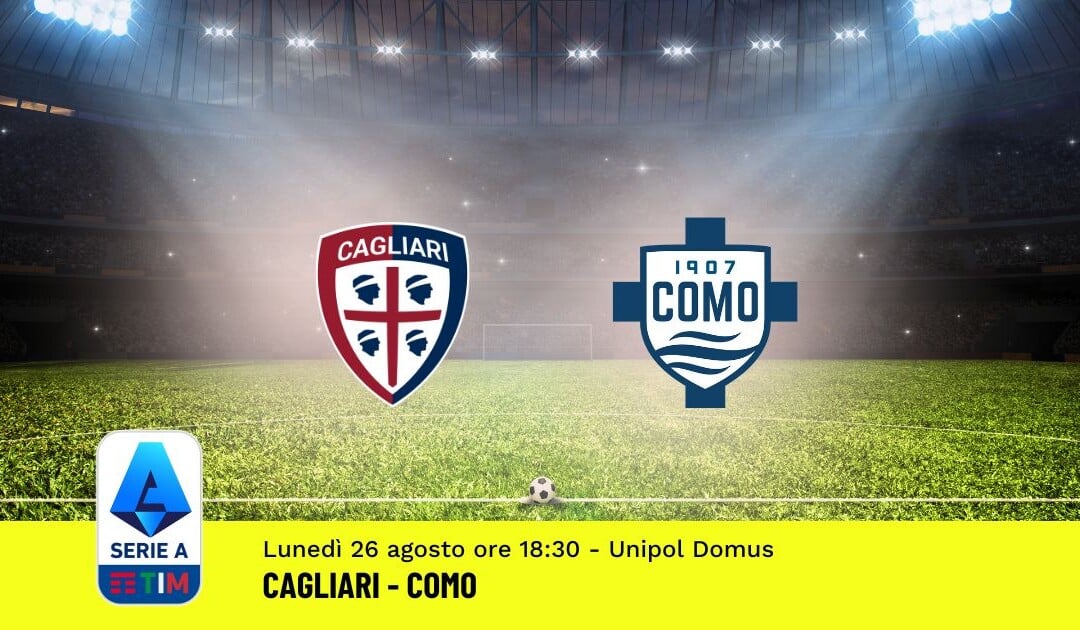 Pronostico Cagliari-Como, 2ª Giornata Serie A: Info, Quote e Scommesse