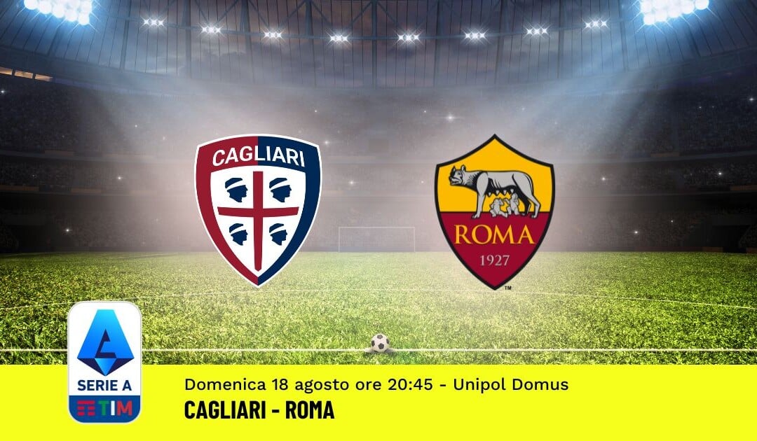 Pronostico Cagliari-Roma, 1ª Giornata Serie A: Info, Quote e Scommesse