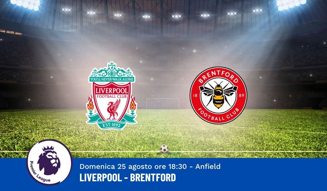 Pronostico Liverpool-Brentford, 2ª Giornata Premier League: Info, Quote e Scommesse