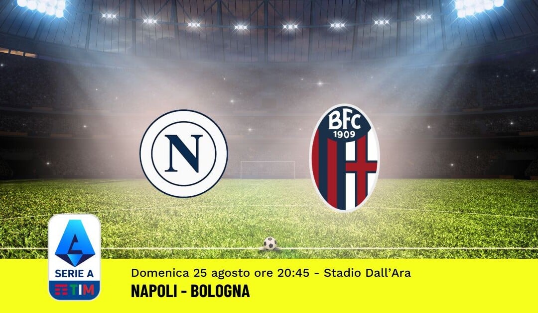 Pronostico Napoli-Bologna, 2ª Giornata Serie A: Info, Quote e Scommesse