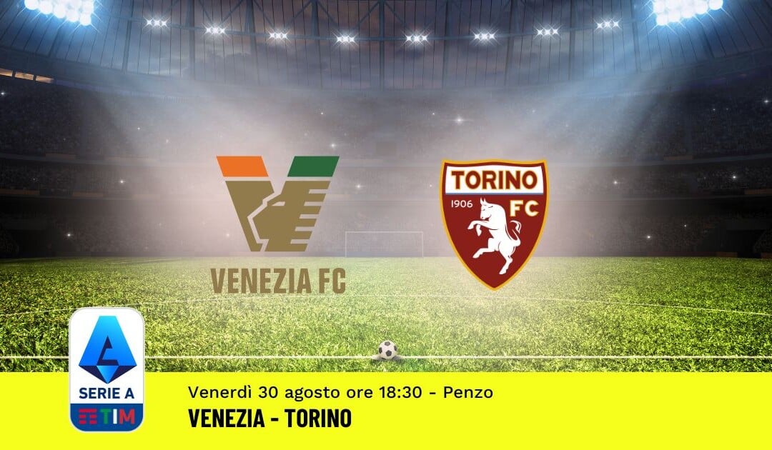 Pronostico Venezia-Torino, 3ª Giornata Serie A: Info, Quote e Scommesse