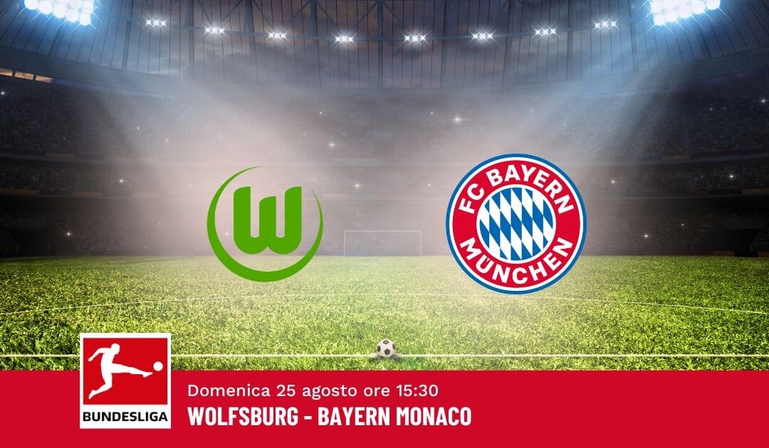 Pronostico Wolfsburg-Bayern, 1ª Giornata Bundesliga: Info, Quote e Scommesse