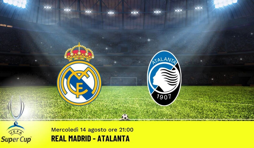 Supercoppa Europea: il Pronostico su Real Madrid-Atalanta del 14.08.2024