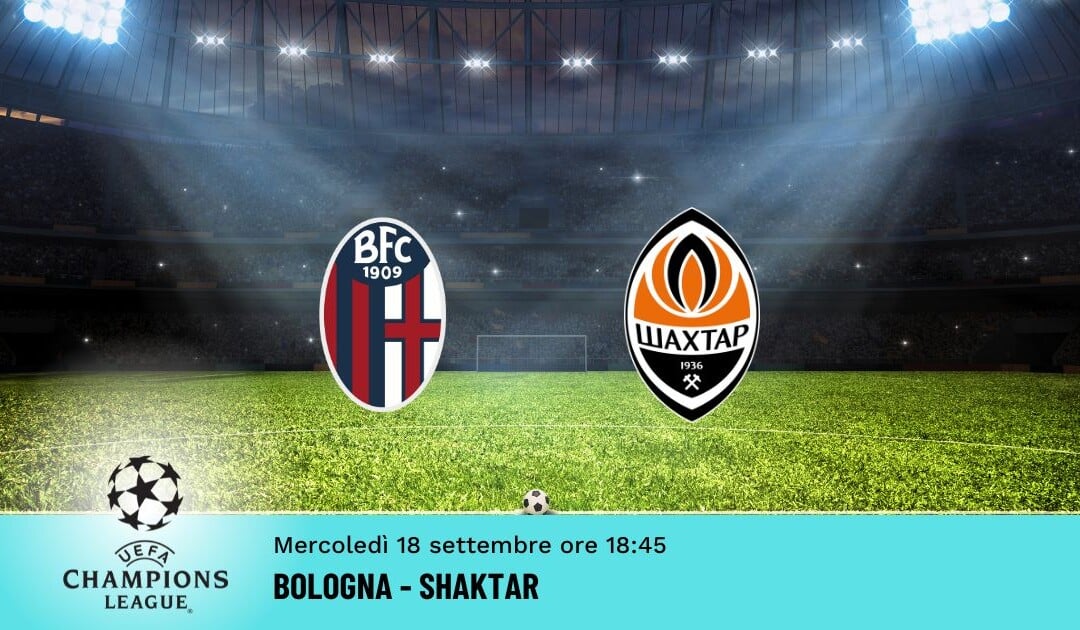 Bologna-Shakhtar, Pronostico Champions 18.09.2024