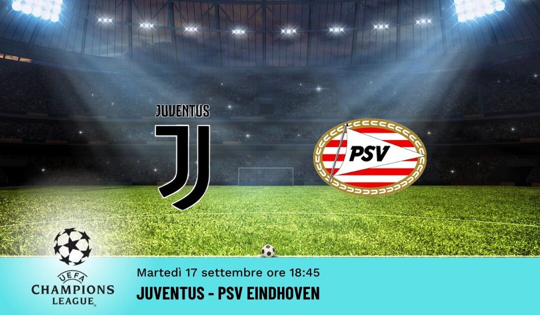 Juventus-Psv Eindhoven, Pronostico Champions 17.09.2024