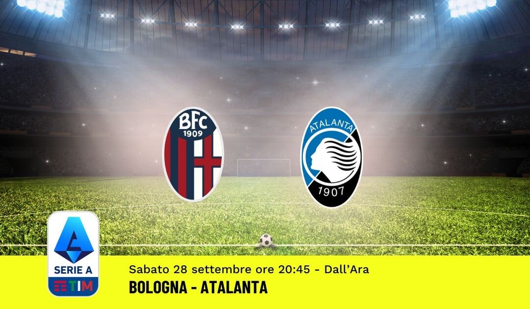 Pronostico Bologna-Atalanta, 6ª Giornata Serie A: Info, Quote e Scommesse