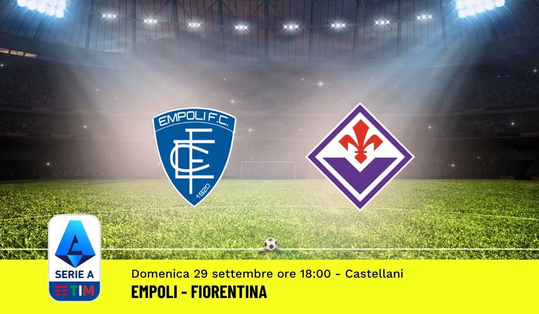 Pronostico Empoli-Fiorentina, 6ª Giornata Serie A: Info, Quote e Scommesse