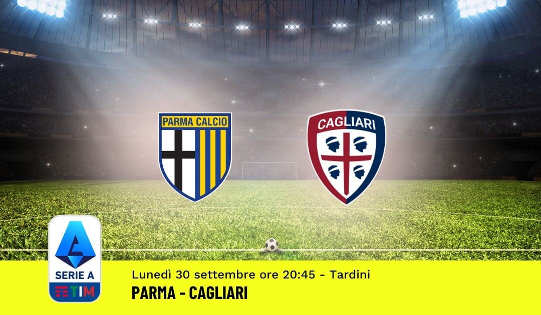 Pronostico Parma-Cagliari, 6ª Giornata Serie A: Info, Quote e Scommesse