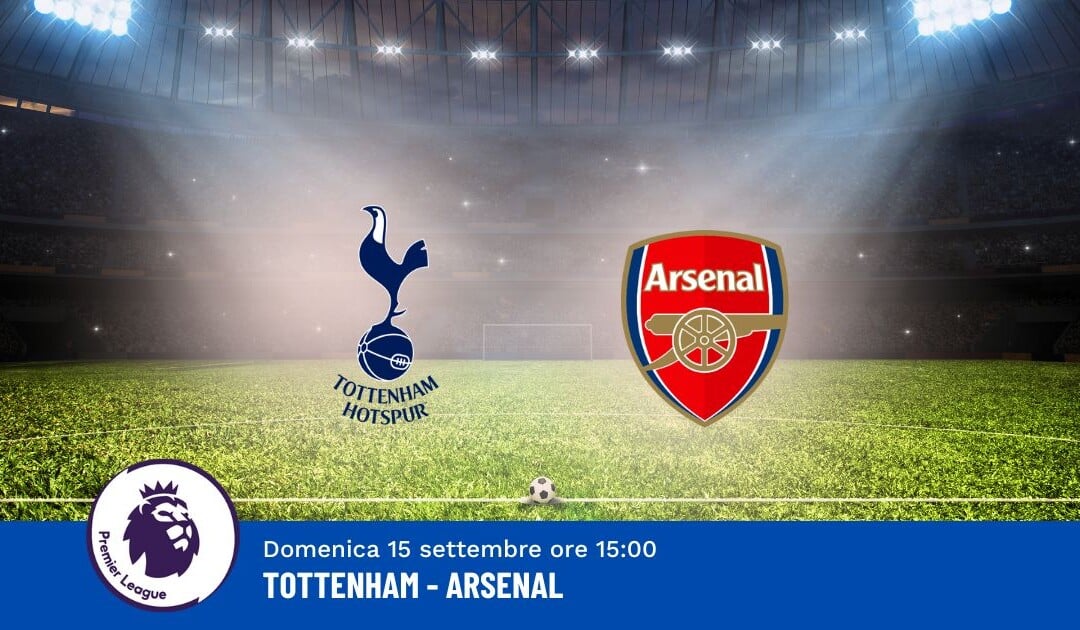 Pronostico Tottenham-Arsenal, 4ª Giornata Premier League: Info, Quote e Scommesse