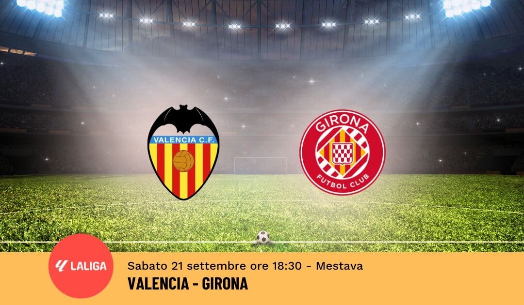 Pronostico Valencia-Girona, 6ª Giornata Liga: Info, Quote e Scommesse