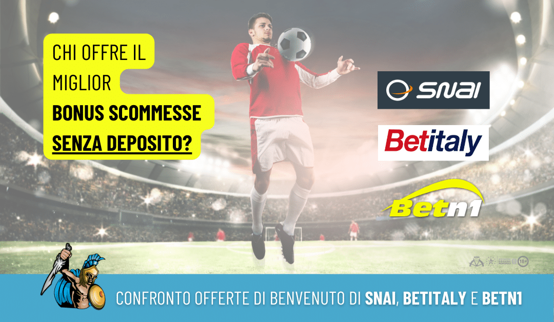 bonus scommesse senza deposito Confronto tra SNAI, Betn1 BetItaly