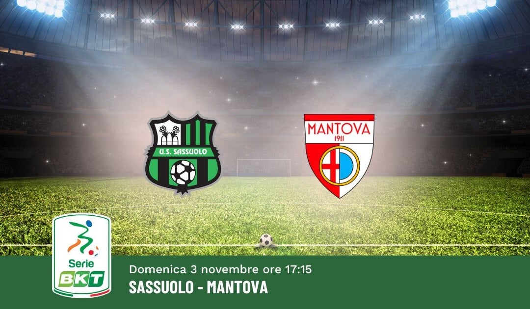 Pronostico Sassuolo-Mantova, 12ª Giornata Serie B: Info, Quote e Scommesse