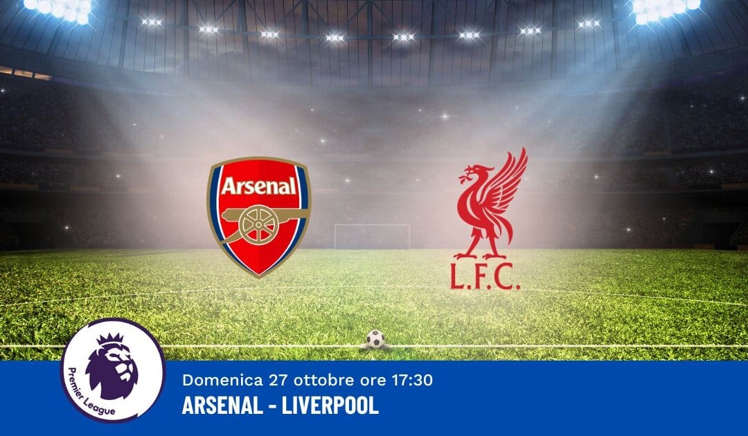 Pronostico Arsenal-Liverpool, 9ª Giornata Premier League: Info, Quote e Scommesse