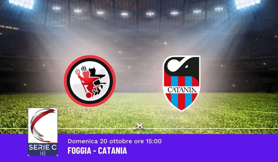 Pronostico Foggia-Catania, 10ª Giornata Serie C: Info, Quote e Scommesse