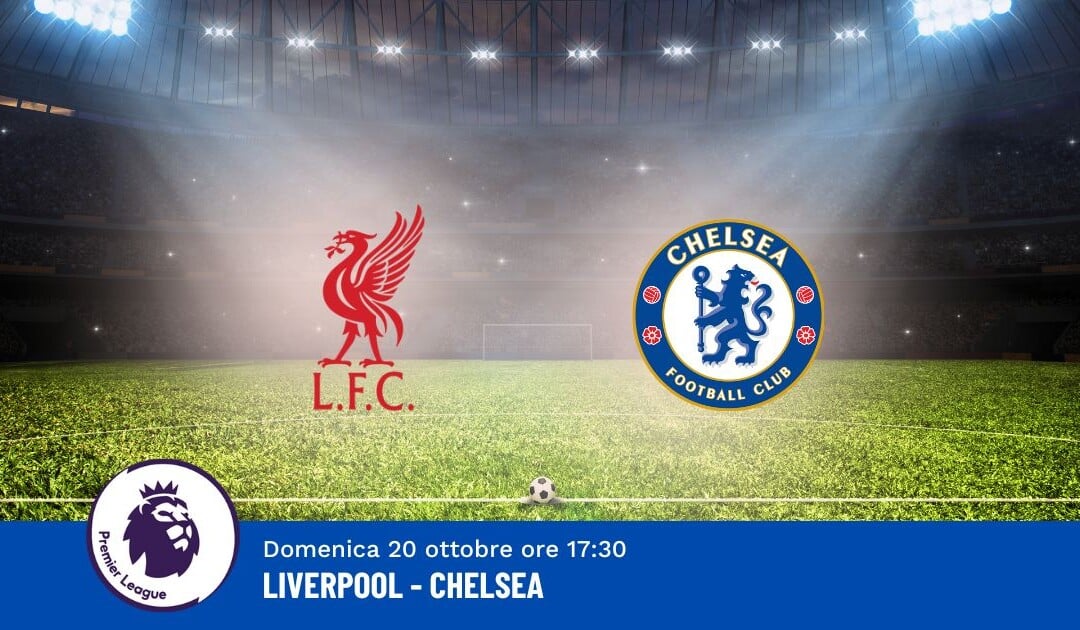 Pronostico Liverpool-Chelsea, 8ª Giornata Premier League: Info, Quote e Scommesse