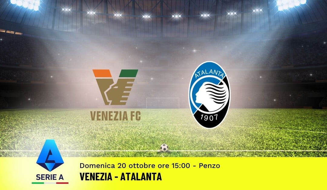 Pronostico Venezia-Atalanta, 8ª Giornata Serie A: Info, Quote e Scommesse