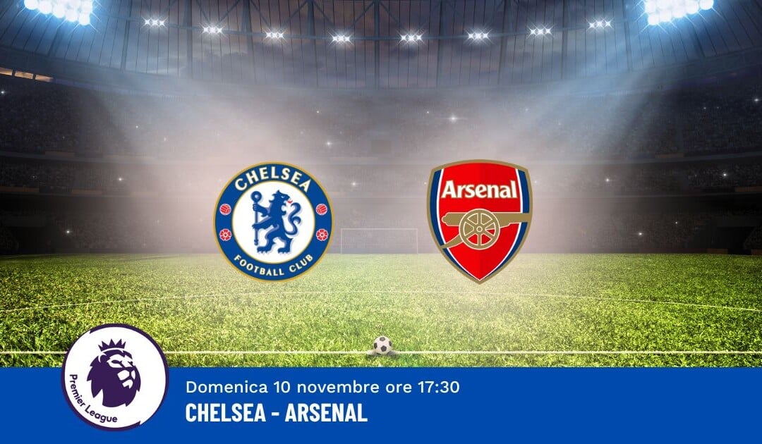 Pronostico Chelsea-Arsenal, 11ª Giornata Premier League: Info, Quote e Scommesse