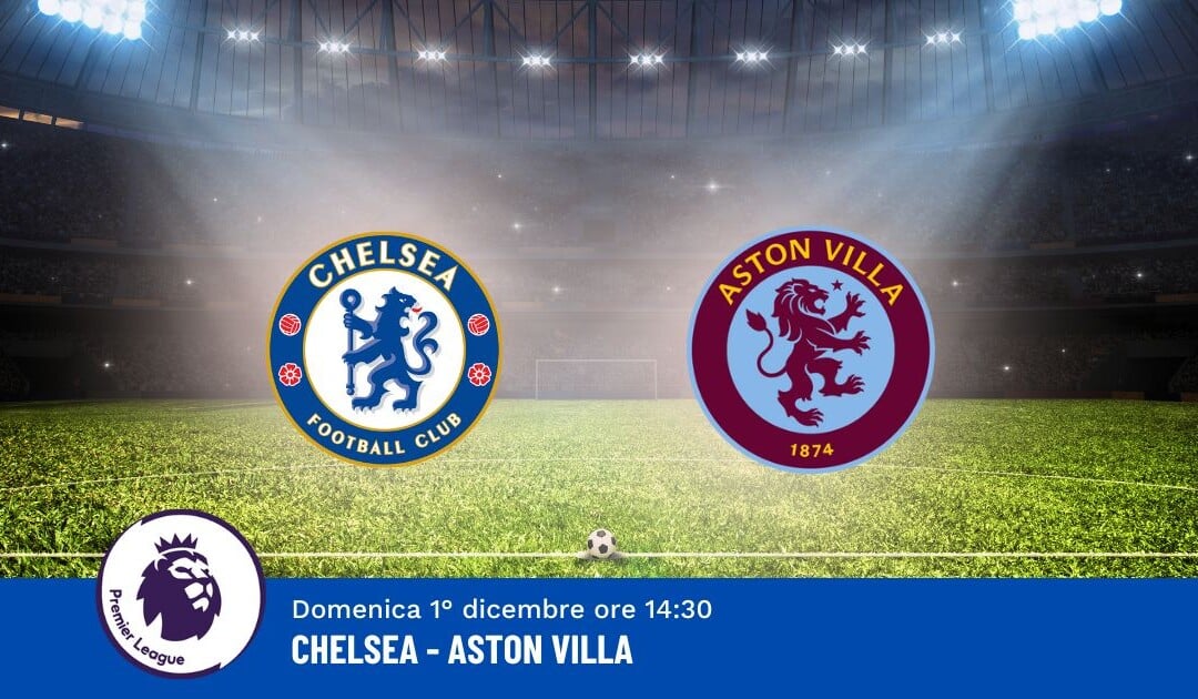 Pronostico Chelsea-Aston Villa, 13ª Giornata Premier League: Info, Quote e Scommesse