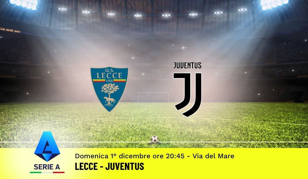 Pronostico Lecce-Juventus, 14ª Giornata Serie A: Info, Quote e Scommesse