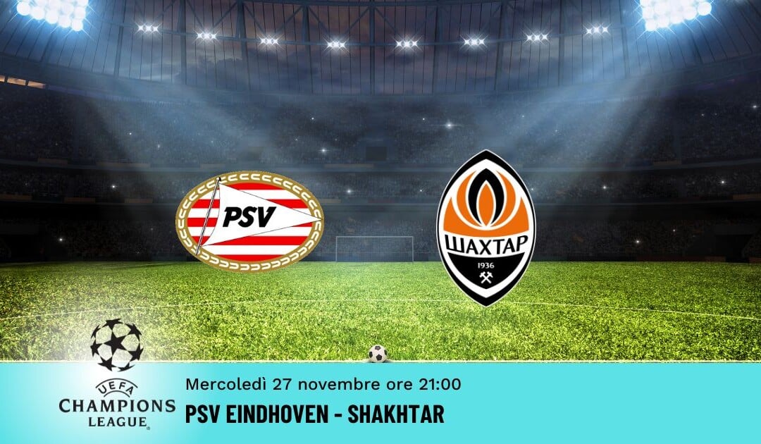 Psv Eindhoven-Shakhtar, Pronostico Champions 27.11.2024